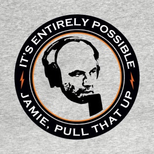 It's Entirely Possible | Jamie, Pull that Up T-Shirt